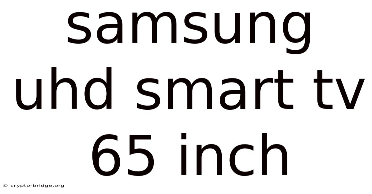 Samsung Uhd Smart Tv 65 Inch