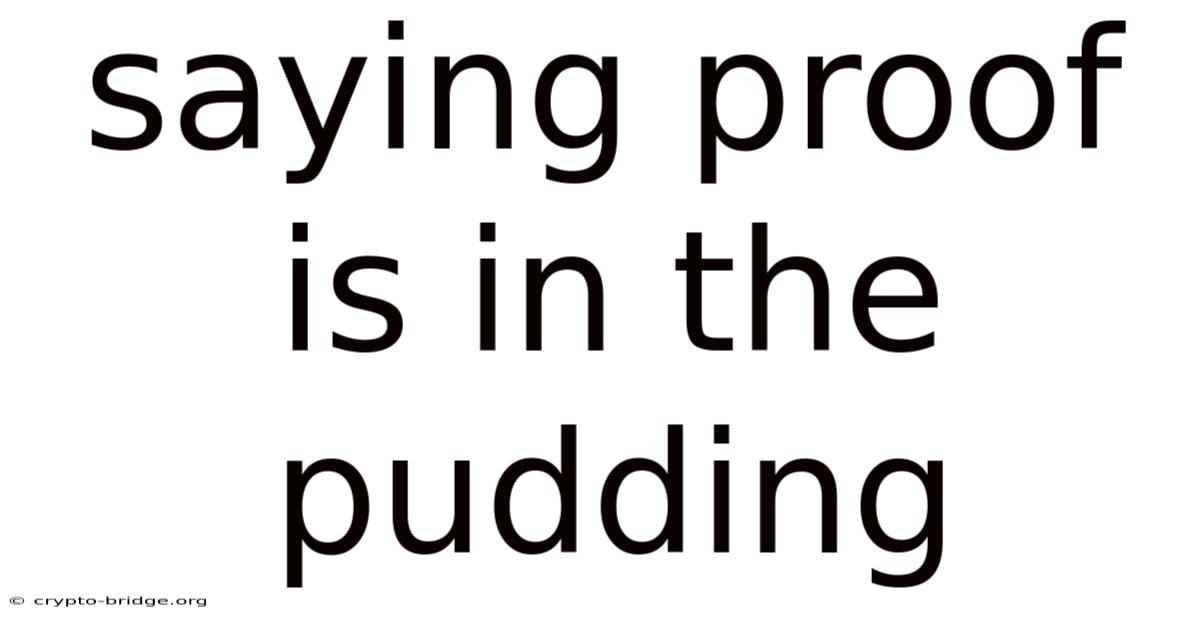 Saying Proof Is In The Pudding