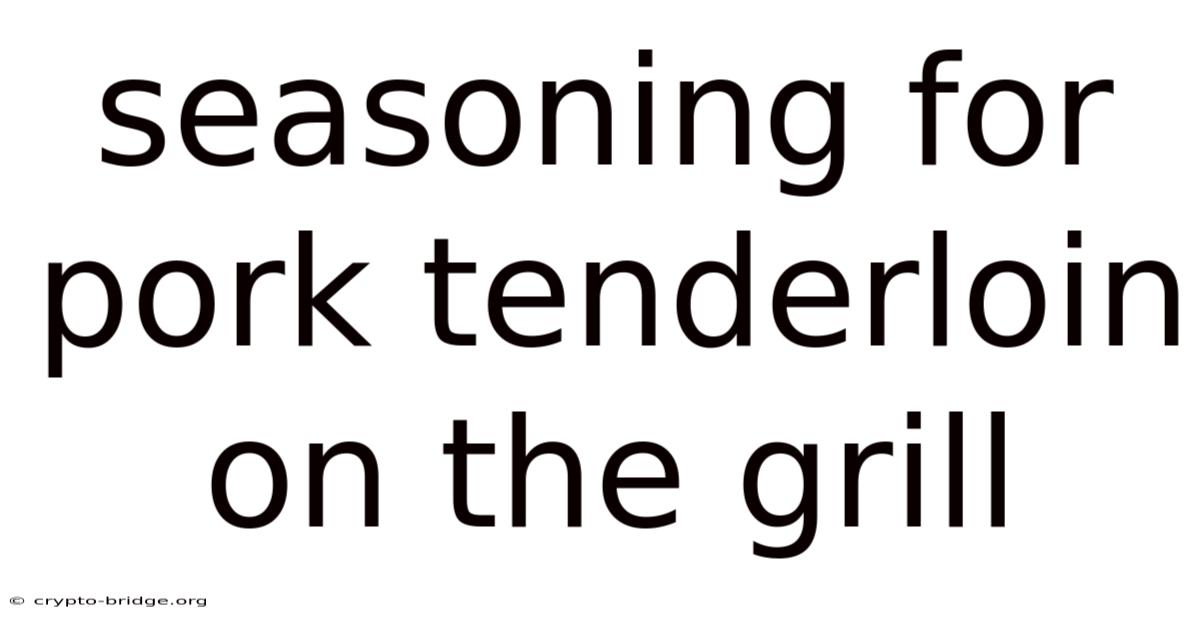 Seasoning For Pork Tenderloin On The Grill