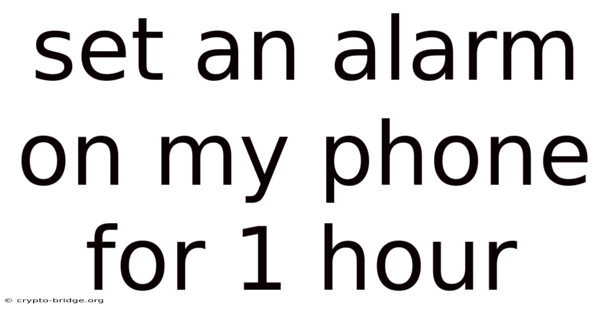 Set An Alarm On My Phone For 1 Hour