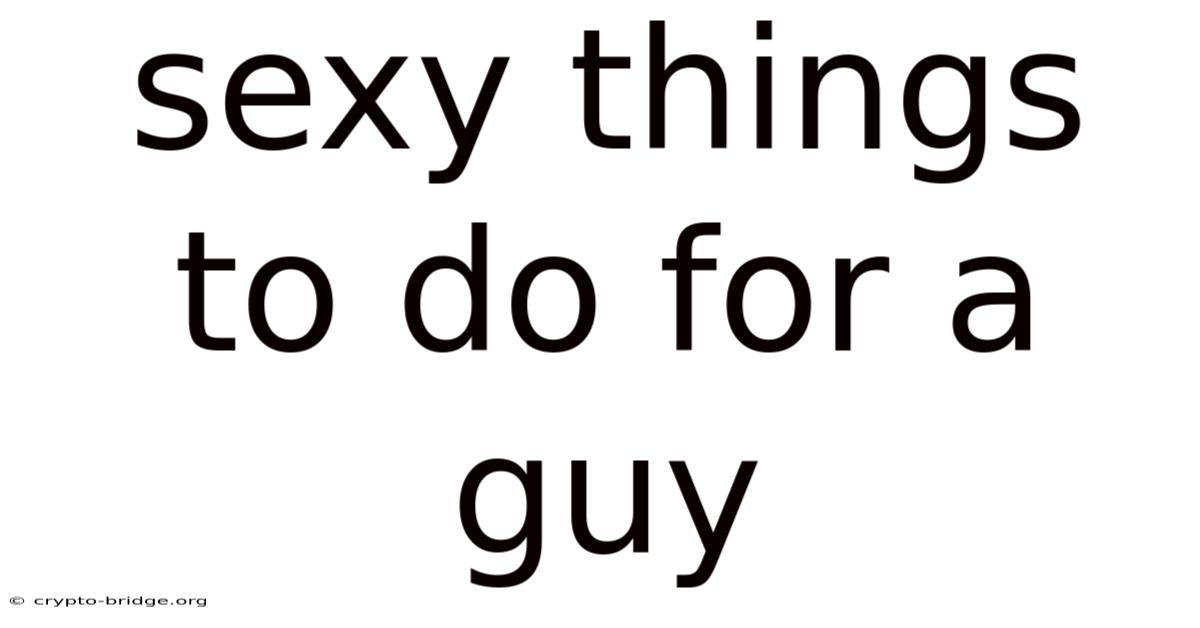 Sexy Things To Do For A Guy