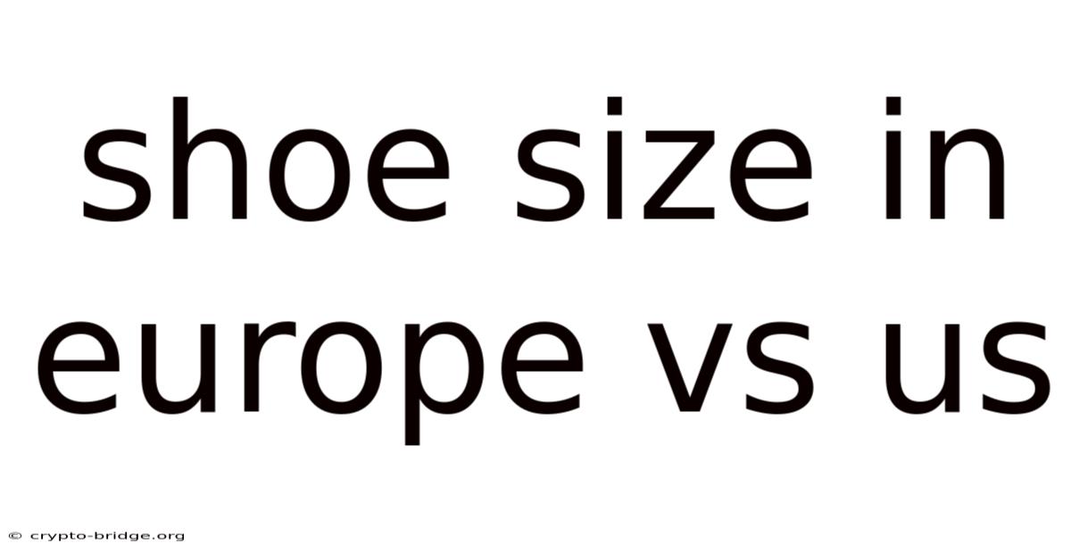 Shoe Size In Europe Vs Us