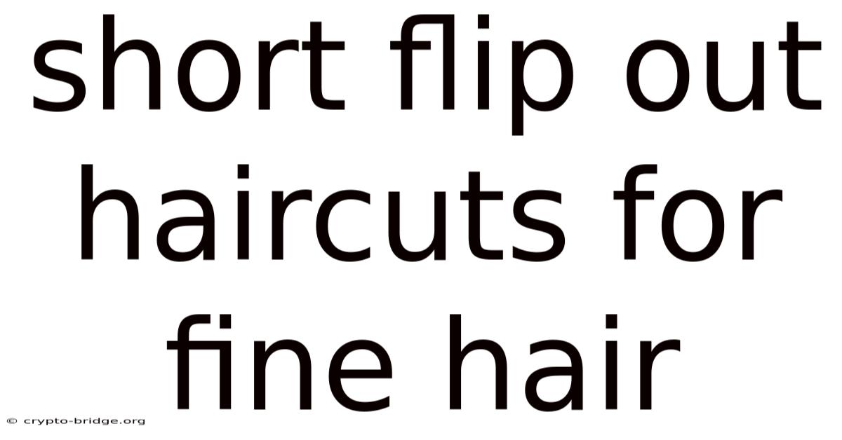Short Flip Out Haircuts For Fine Hair
