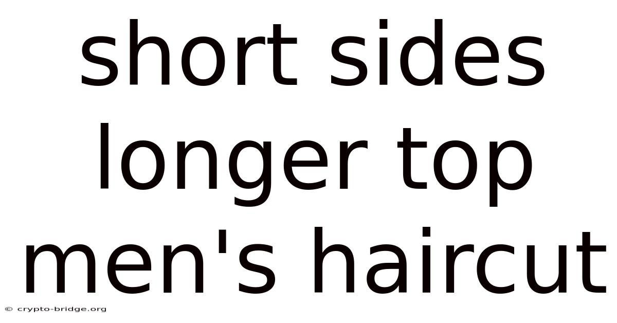 Short Sides Longer Top Men's Haircut