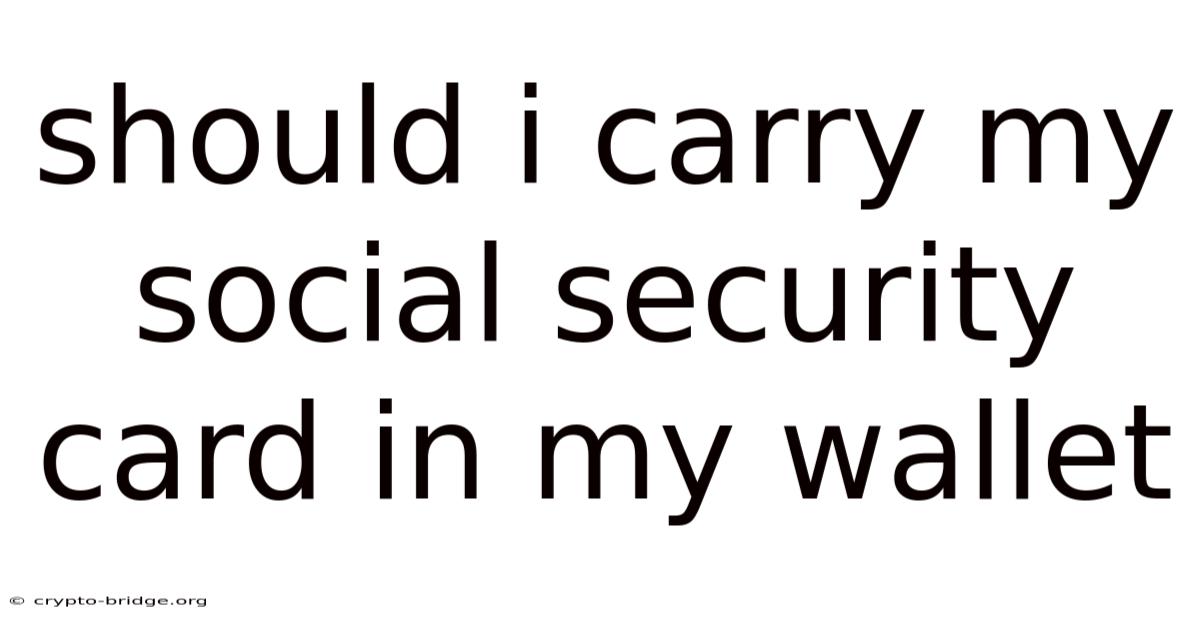 Should I Carry My Social Security Card In My Wallet