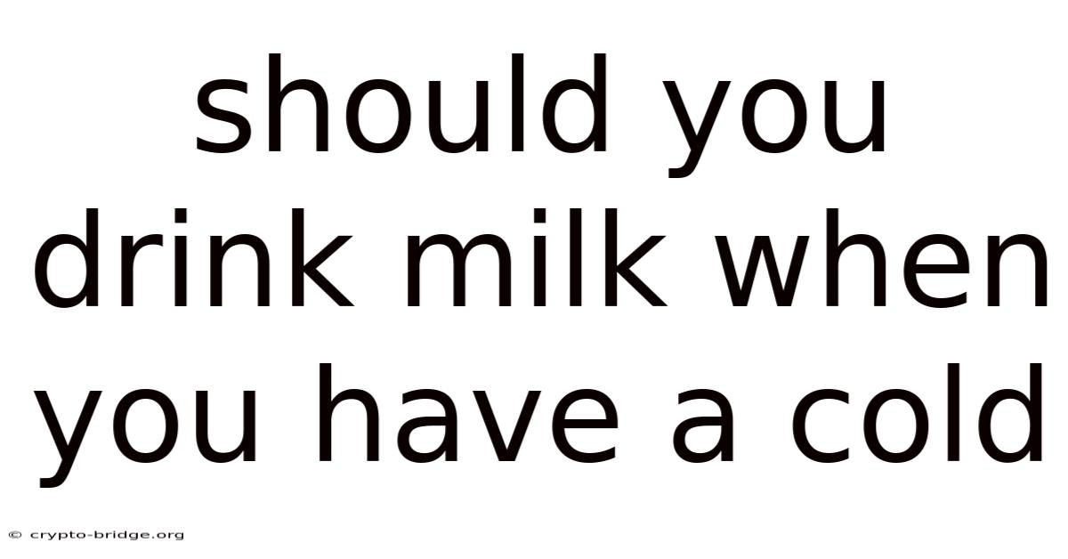 Should You Drink Milk When You Have A Cold