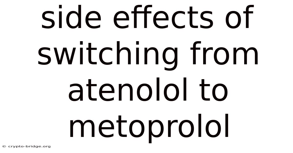 Side Effects Of Switching From Atenolol To Metoprolol