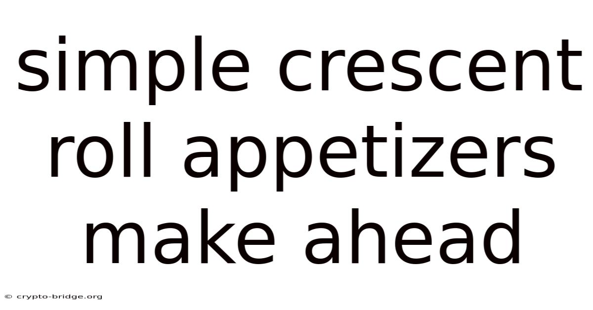 Simple Crescent Roll Appetizers Make Ahead