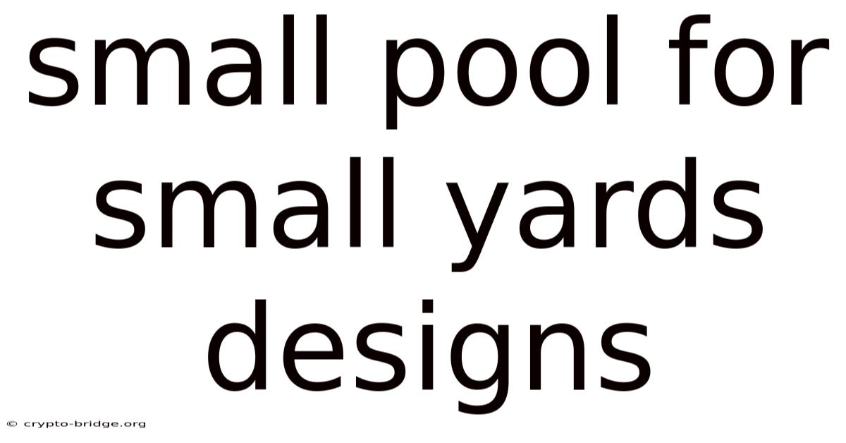 Small Pool For Small Yards Designs
