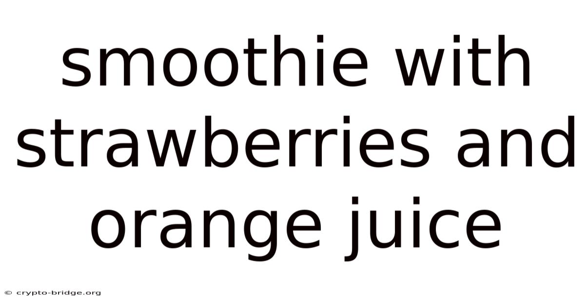 Smoothie With Strawberries And Orange Juice