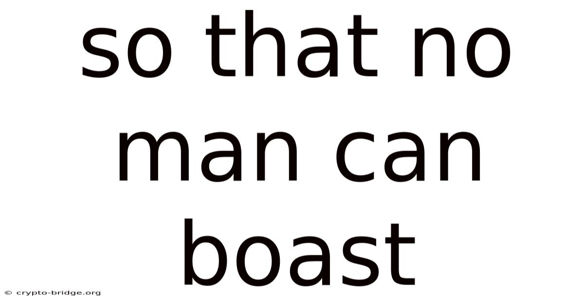 So That No Man Can Boast