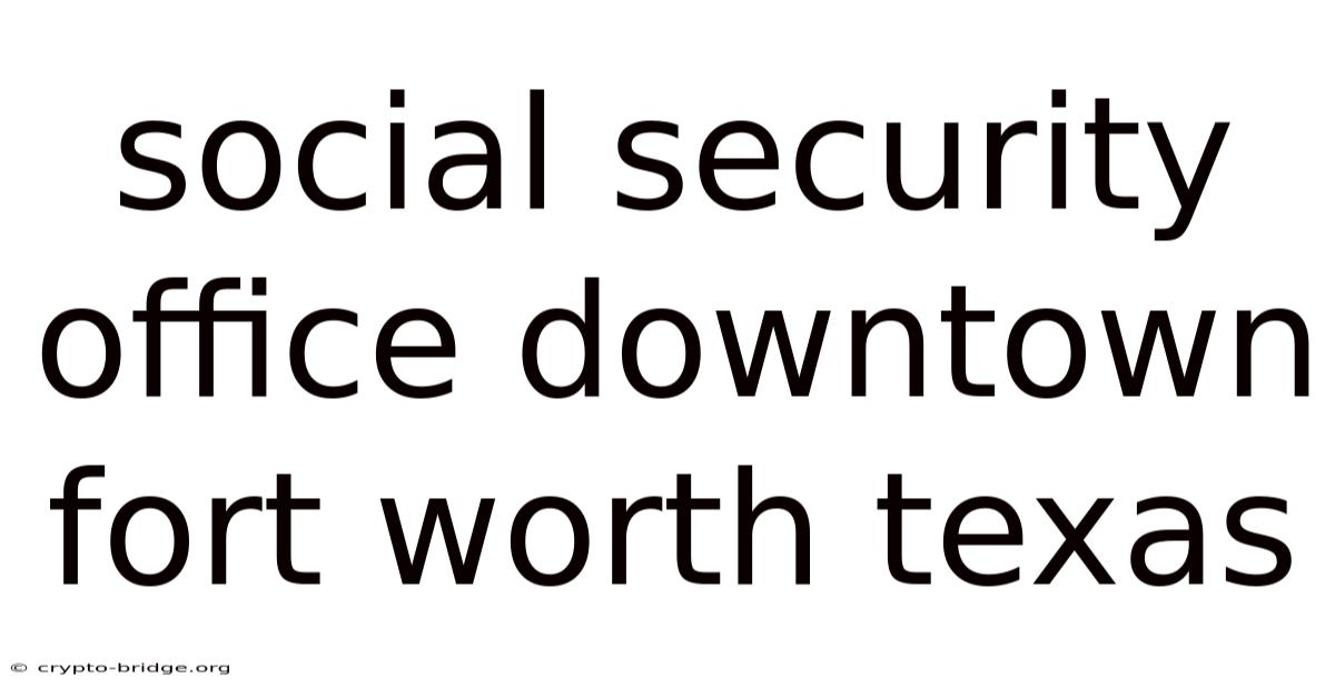 Social Security Office Downtown Fort Worth Texas