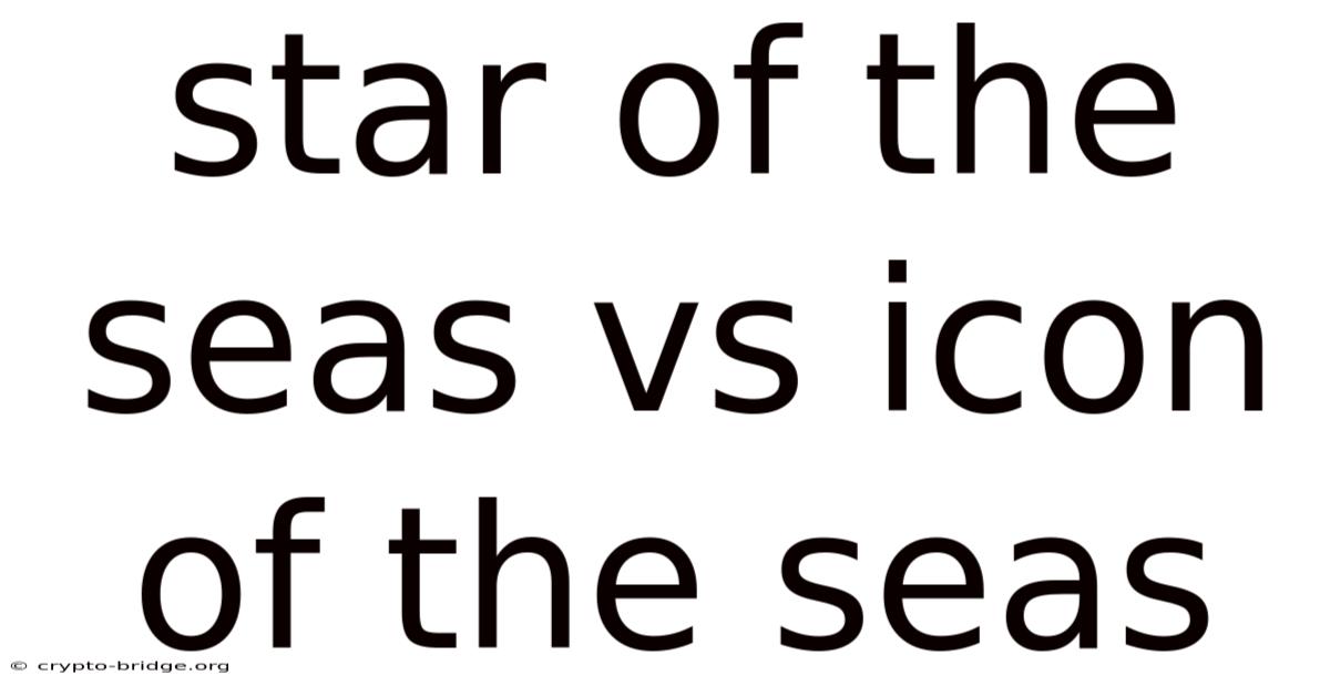 Star Of The Seas Vs Icon Of The Seas