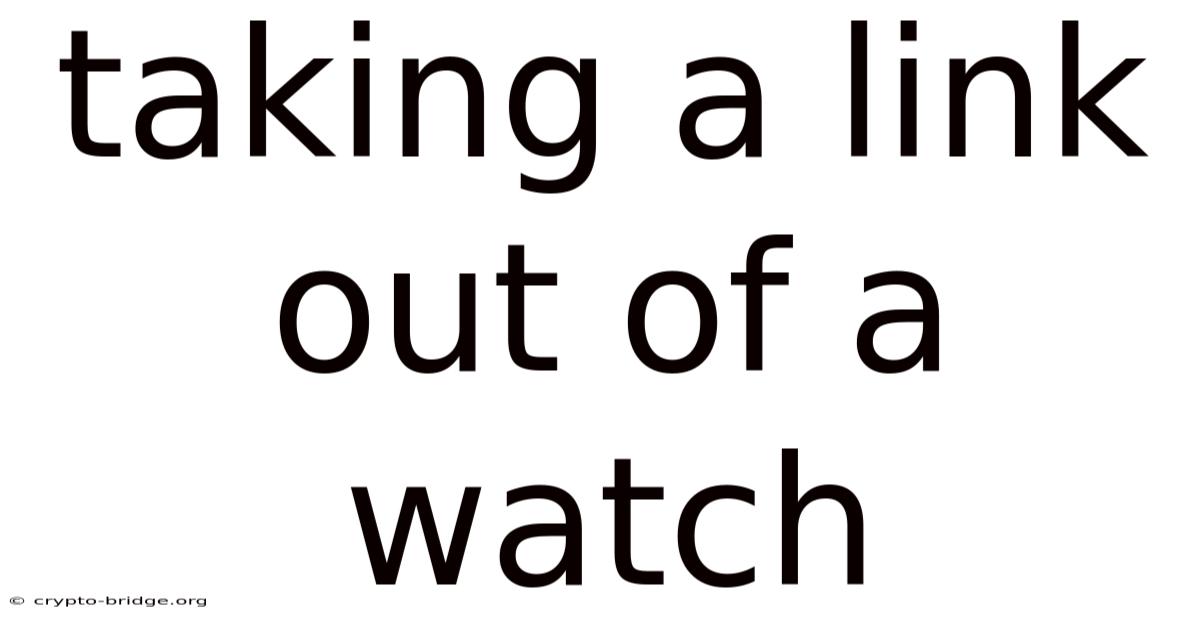 Taking A Link Out Of A Watch