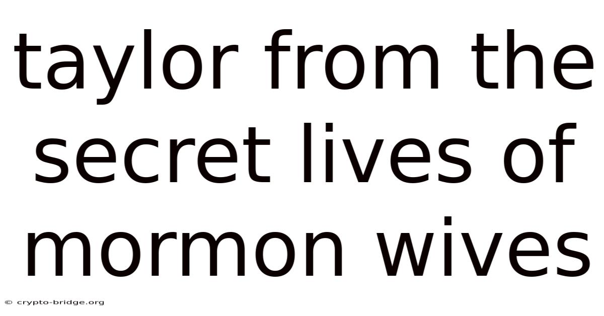 Taylor From The Secret Lives Of Mormon Wives
