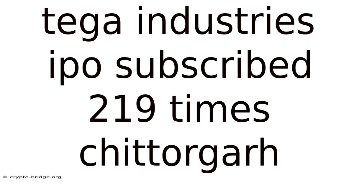 Tega Industries Ipo Subscribed 219 Times Chittorgarh