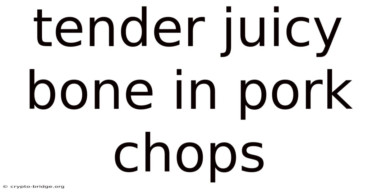 Tender Juicy Bone In Pork Chops