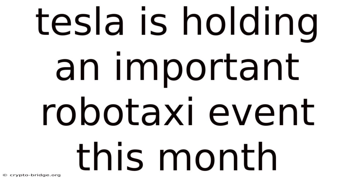 Tesla Is Holding An Important Robotaxi Event This Month