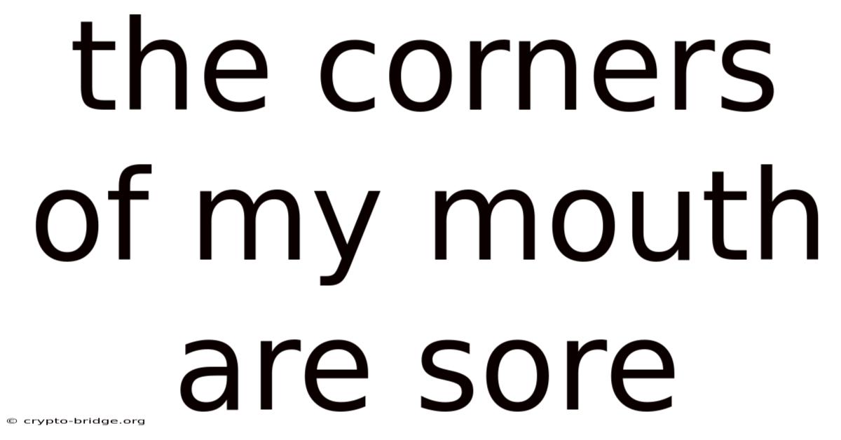 The Corners Of My Mouth Are Sore