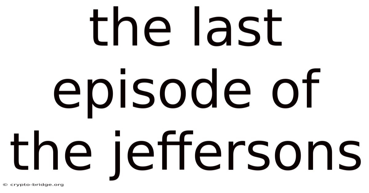 The Last Episode Of The Jeffersons