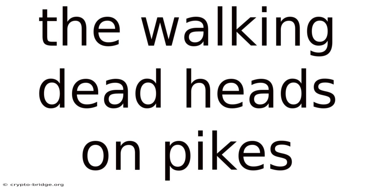 The Walking Dead Heads On Pikes
