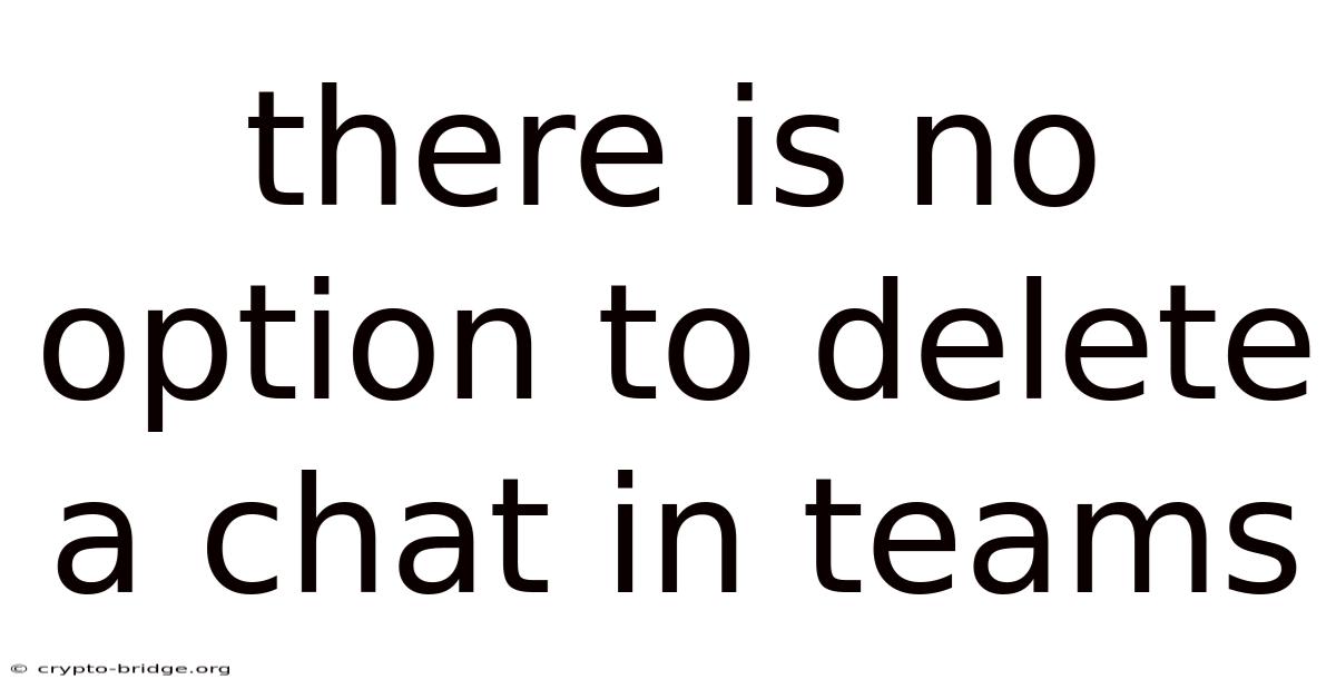 There Is No Option To Delete A Chat In Teams