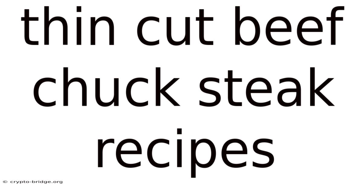 Thin Cut Beef Chuck Steak Recipes