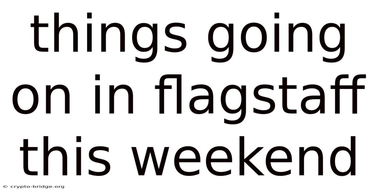 Things Going On In Flagstaff This Weekend