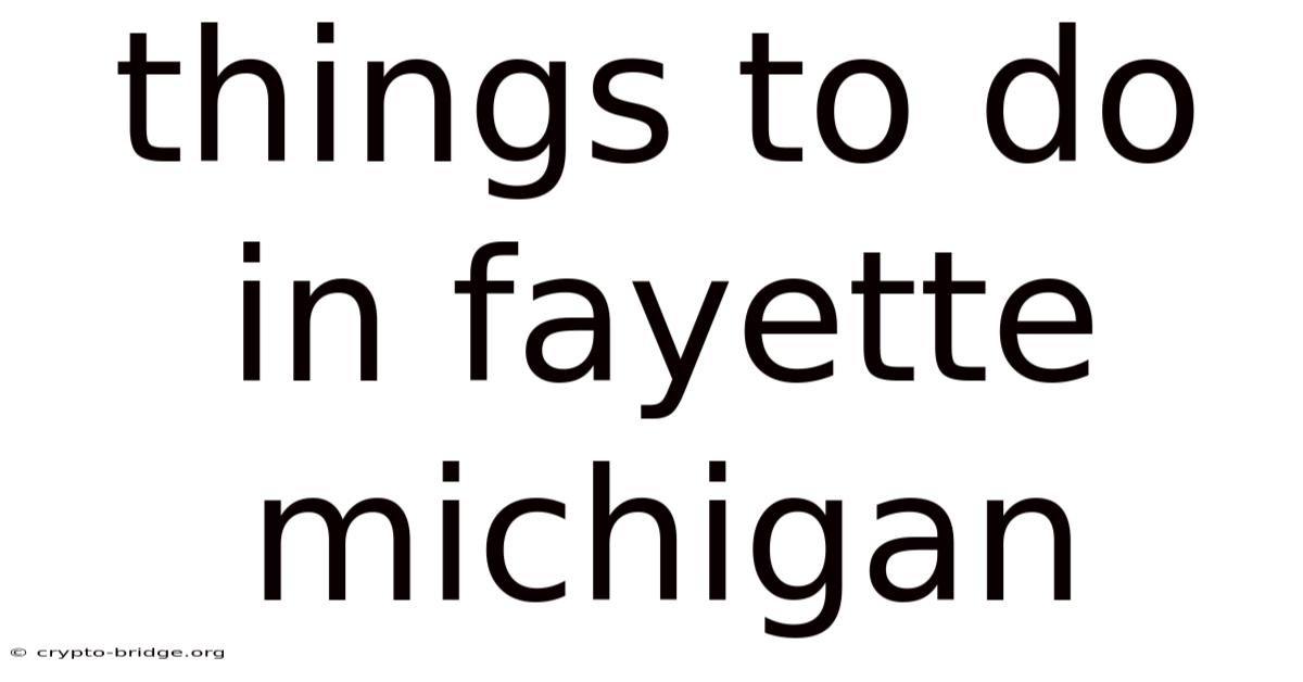 Things To Do In Fayette Michigan