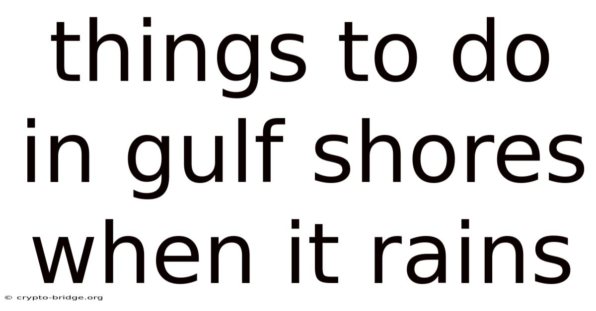 Things To Do In Gulf Shores When It Rains