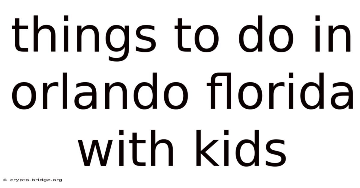 Things To Do In Orlando Florida With Kids