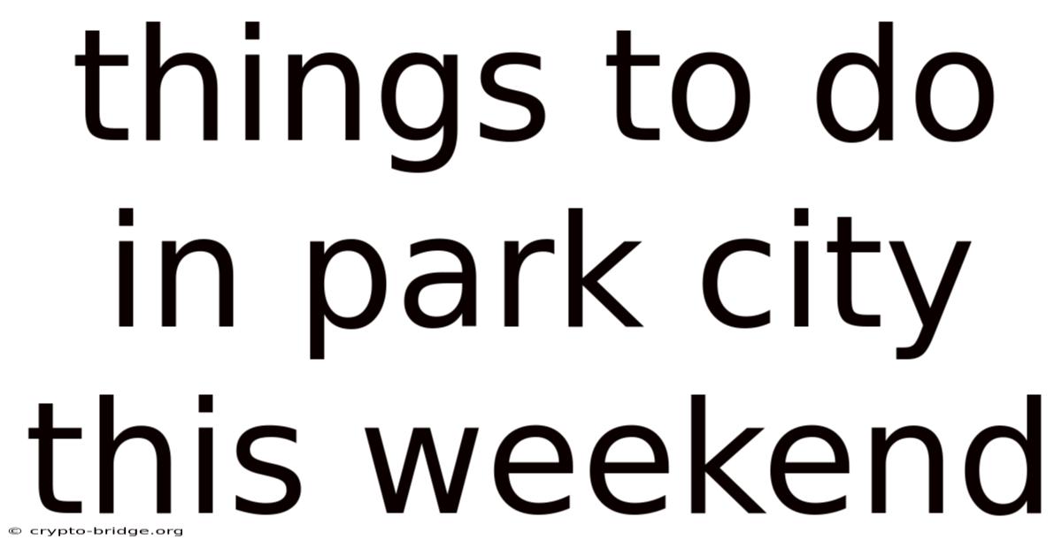 Things To Do In Park City This Weekend