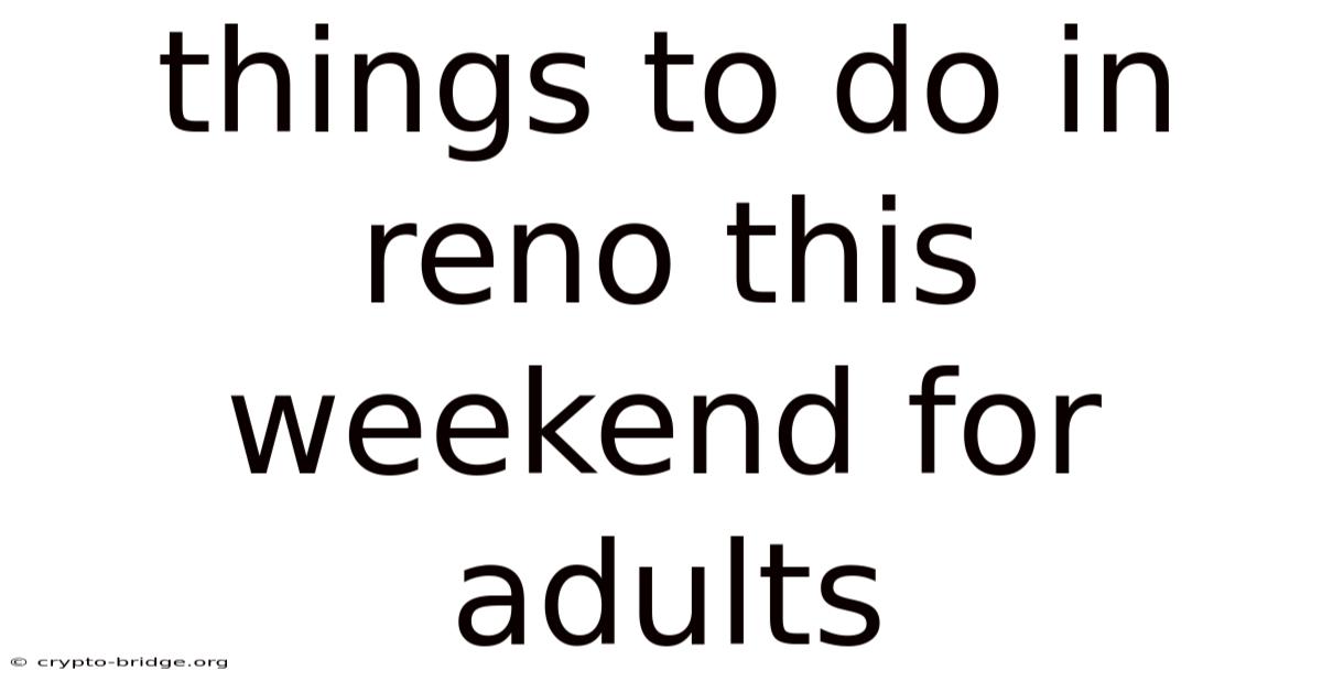 Things To Do In Reno This Weekend For Adults