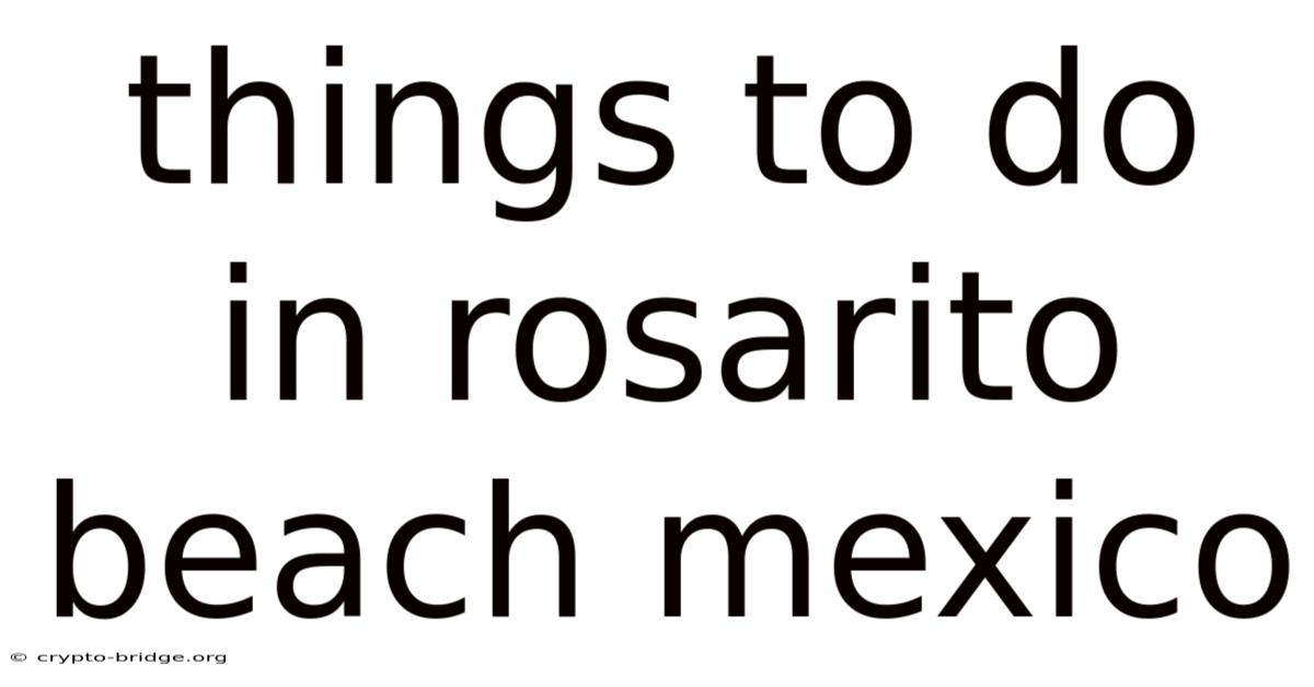 Things To Do In Rosarito Beach Mexico