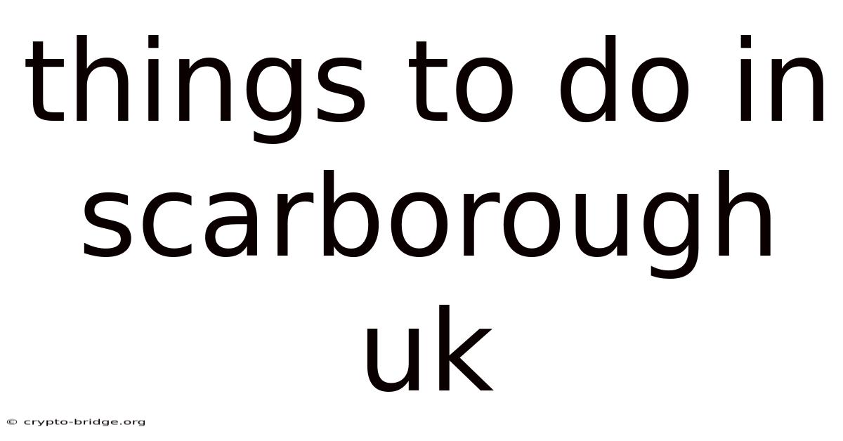 Things To Do In Scarborough Uk