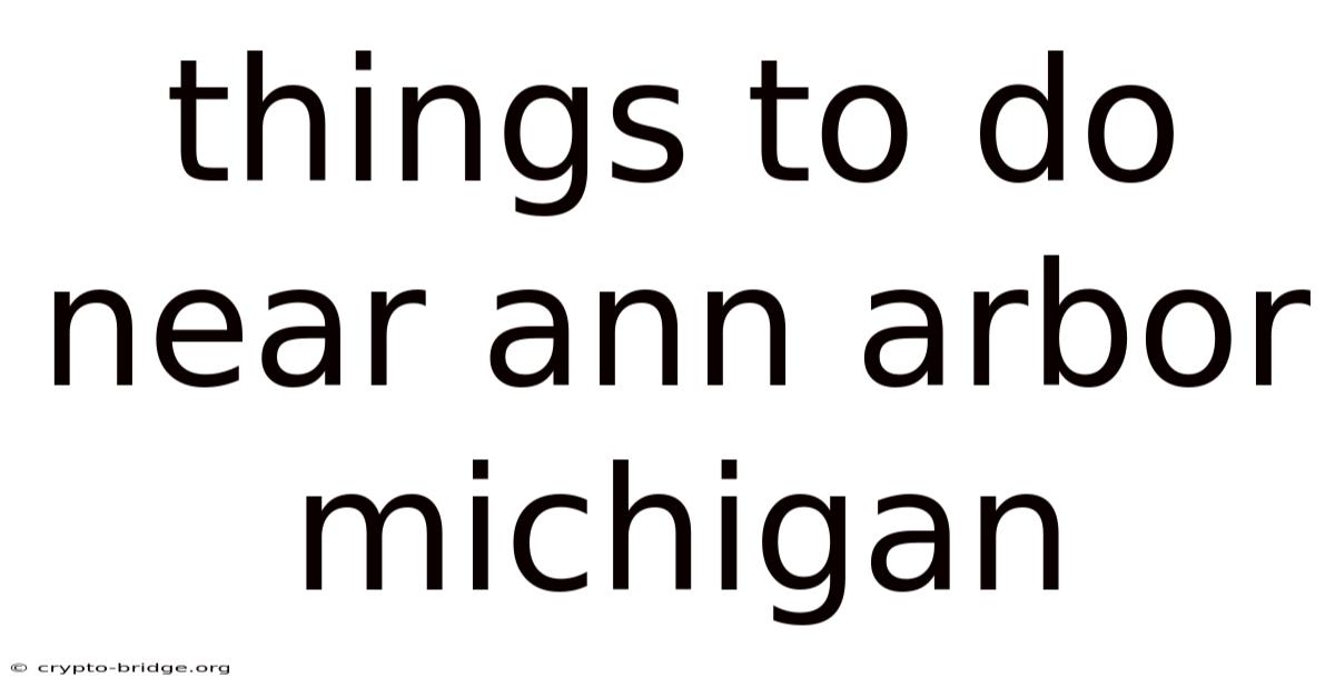 Things To Do Near Ann Arbor Michigan