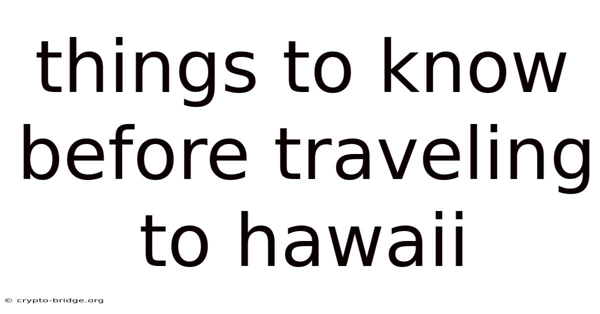 Things To Know Before Traveling To Hawaii