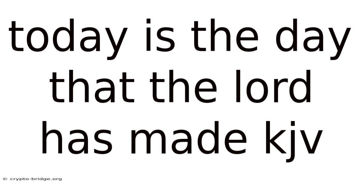 Today Is The Day That The Lord Has Made Kjv