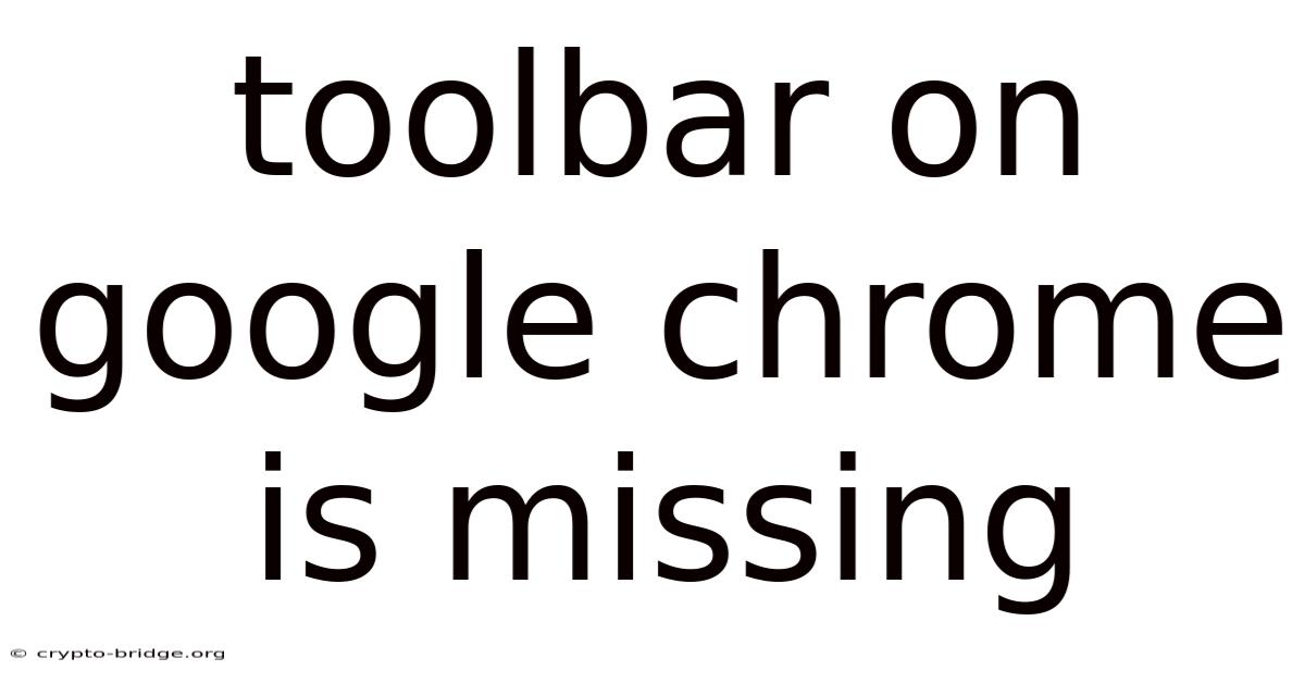 Toolbar On Google Chrome Is Missing