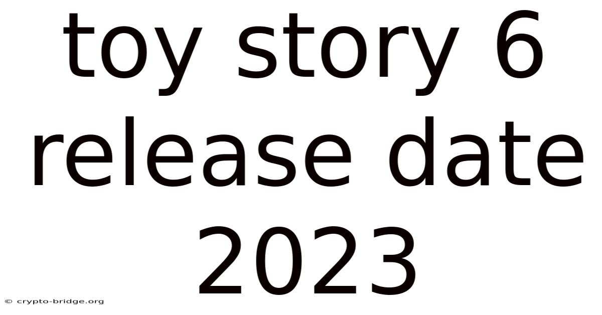 Toy Story 6 Release Date 2023