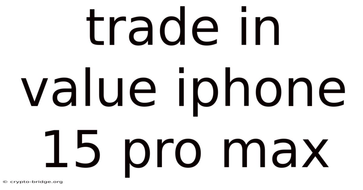 Trade In Value Iphone 15 Pro Max