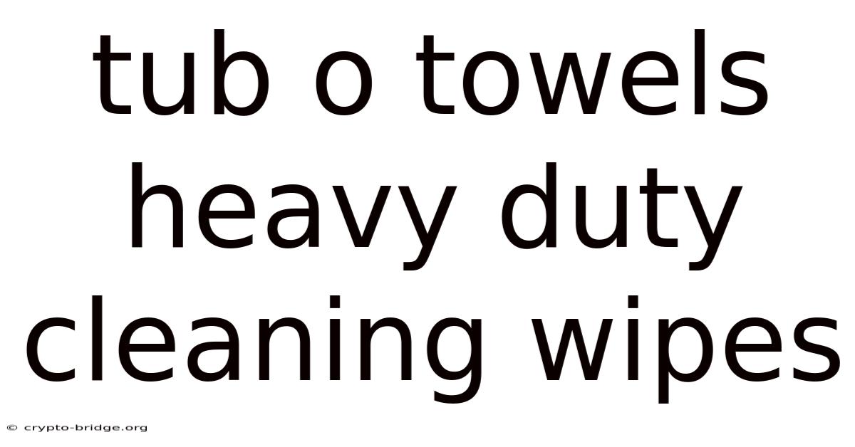 Tub O Towels Heavy Duty Cleaning Wipes