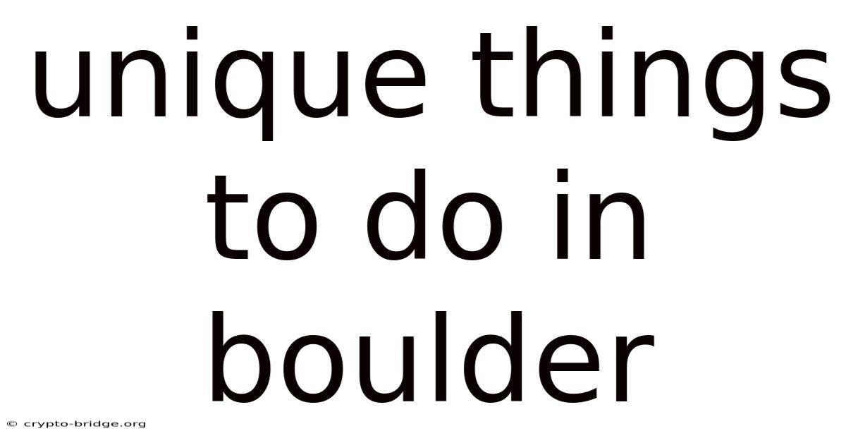 Unique Things To Do In Boulder