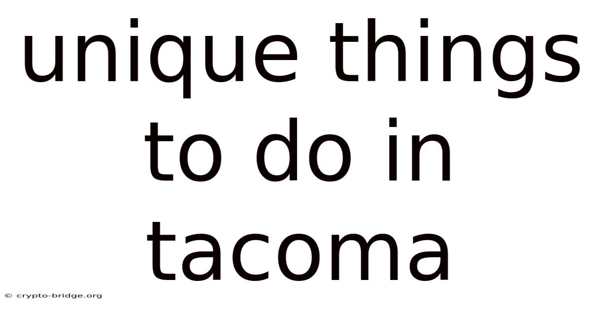 Unique Things To Do In Tacoma