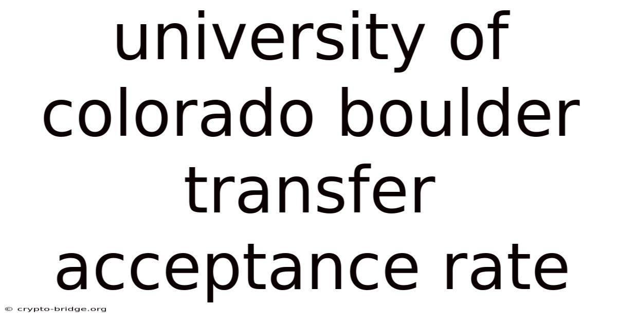 University Of Colorado Boulder Transfer Acceptance Rate