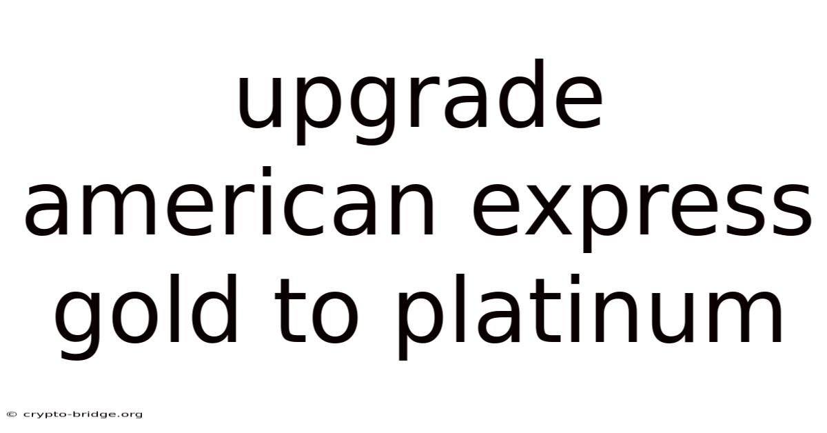 Upgrade American Express Gold To Platinum