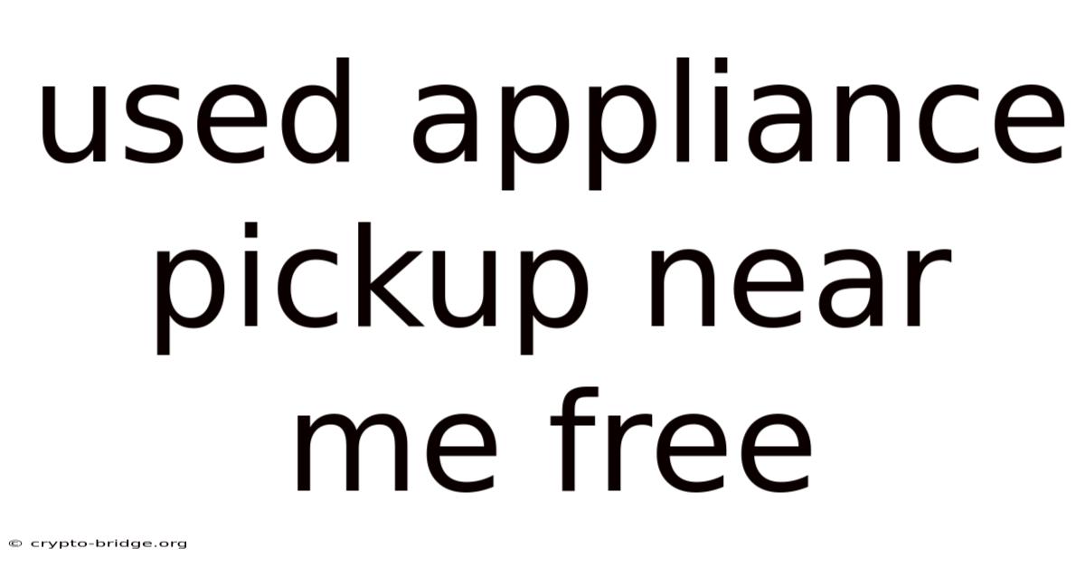 Used Appliance Pickup Near Me Free