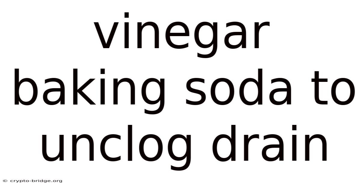Vinegar Baking Soda To Unclog Drain