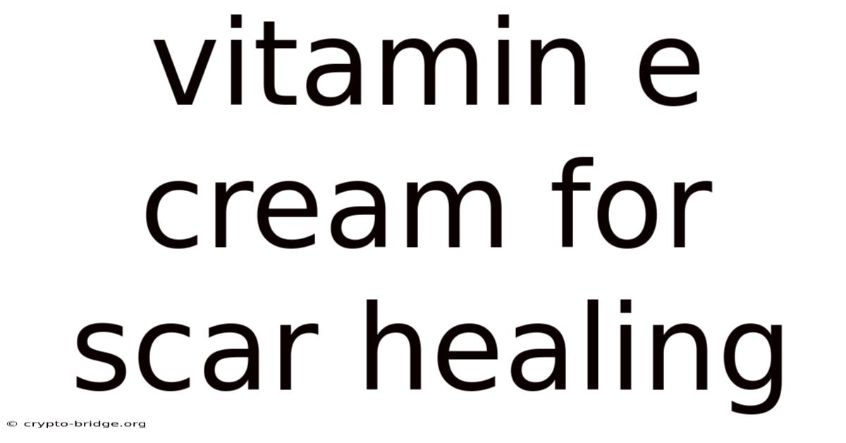 Vitamin E Cream For Scar Healing