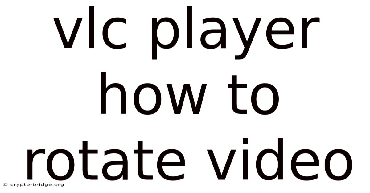Vlc Player How To Rotate Video